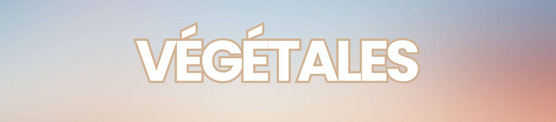 Végétales