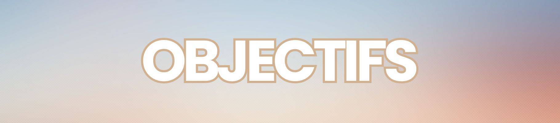 OBJECTIFS