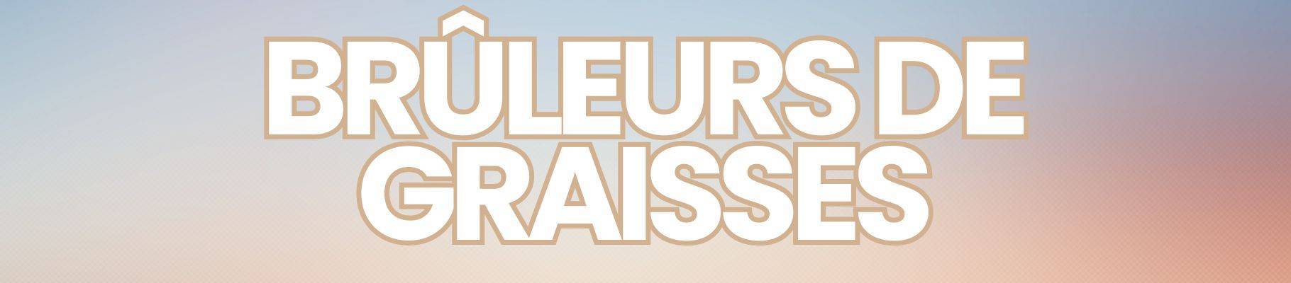 Brûleurs de graisses